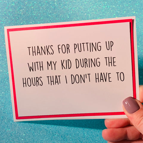 Snarky Card-Teacher~ Putting up with My Kid